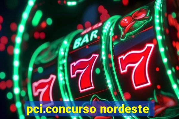 pci.concurso nordeste